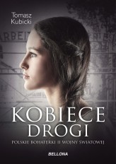 Okładka produktu Piotr Tomasz Kubicki - Kobiece drogi. Polskie bohaterki II wojny światowej (ebook)