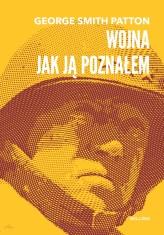 Okładka produktu George Smith Patton - Wojna, jak ją poznałem