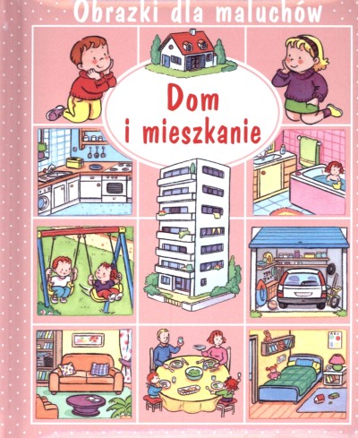 Dom i mieszkanie. Obrazki dla maluchów