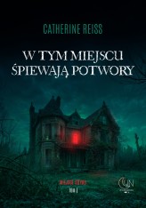 Okładka produktu Catherine Reiss - W tym miejscu śpiewają potwory