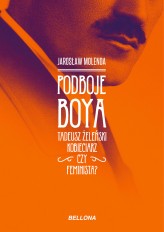 Okładka produktu Jarosław Molenda - Podboje Boya. Tadeusz Żeleński - kobieciarz czy feminista? (ebook)