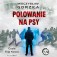 Wściekłe psy. Polowanie na psy