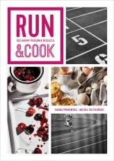 Okładka produktu Jagoda Podkowska, Michał Toczyłowski - Run&Cook. Kulinarny poradnik biegacza (ebook)