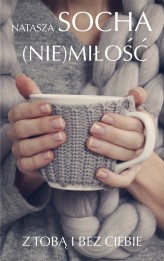 Okładka produktu Natasza Socha - (Nie) miłość. Z tobą i bez ciebie (ebook)