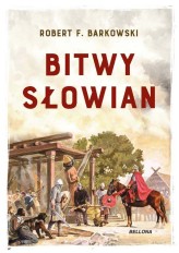 Okładka produktu Robert F. Barkowski - Bitwy Słowian (ebook)