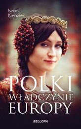Okładka produktu Iwona Kienzler - Polki Władczynie Europy