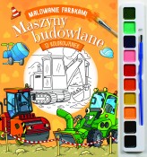 Okładka produktu Izabella Sieńko-Holewa - Malowanie farbkami. Maszyny budowlane