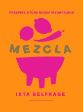 Okładka produktu Ixta Belfrage - MEZCLA. Przepisy, które budzą wyobraźnię