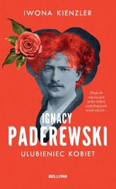 Okładka produktu Iwona Kienzler - Ignacy Paderewski. Ulubieniec kobiet (edycja specjalna)