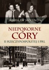 Okładka produktu Jarosław Molenda - Niepokorne córy II Rzeczypospolitej i PRL (ebook)