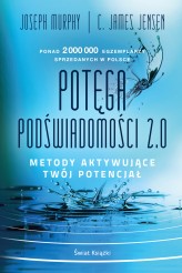 Okładka produktu Joseph Murphy, C. James Jensen - Potęga podświadomości 2.0. Metody aktywujące twój potencjał (ebook)