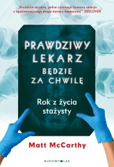 Okładka produktu Matt McCarthy - Prawdziwy lekarz będzie za chwilę. Rok z życia stażysty