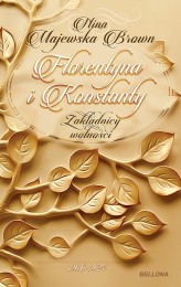 Okładka produktu Nina Majewska-Brown - Florentyna i Konstanty 1916-1924. Zakładnicy wolności (książka z autografem)