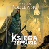 Okładka produktu Marcin Podlewski - Księga zepsucia. Tom 1 (audiobook)