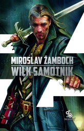 Okładka produktu Miroslav Zamboch - Wilk samotnik. Cykl o Koniaszu. Tom 3