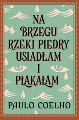 Okładka produktu Paulo Coelho - Na brzegu rzeki Piedry usiadłam i płakałam (ebook)