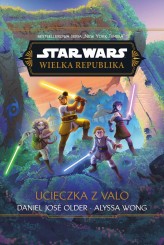 Okładka produktu Anna Hikiert-Bereza (tłum.), Daniel José Older, Alyssa Wong - Star Wars. Wielka Republika. Ucieczka z Valo