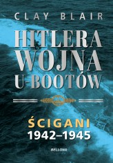 Okładka produktu Clay Blair - Hitlera wojna U-Bootów. Tom 2: Ścigani 1942-1945