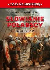 Okładka produktu Robert F. Barkowski - Słowianie połabscy. Dzieje zagłady