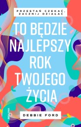 Okładka produktu Debbie Ford - To będzie najlepszy rok twojego życia (ebook)