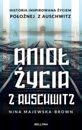 Okładka produktu Nina Majewska-Brown - Anioł życia z Auschwitz. Historia inspirowana życiem Położnej z Auschwitz (ebook)