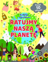 Okładka produktu Helena Muszyńska (tłum.), praca zbiorowa - Ratujmy naszą planetę. Książka z okienkami