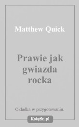 Okładka produktu Matthew Quick - Prawie jak gwiazda rocka