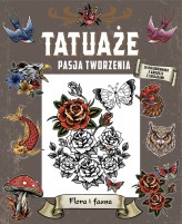 Okładka produktu praca zbiorowa - Tatuaże. Pasja tworzenia. Flora i fauna