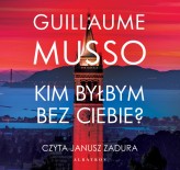 Okładka produktu Guillaume Musso - Kim byłbym bez ciebie? (audiobook)