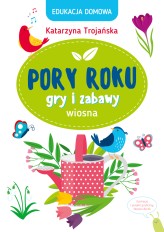 Okładka produktu Katarzyna Trojańska - Edukacja domowa. Pory roku. Gry i zabawy. Wiosna