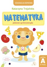 Okładka produktu Katarzyna Trojańska - Matematyka – jedzenie i grafomotoryka. Poziom A, 3-4 lata (ebook)