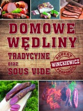 Okładka produktu Robert Winckiewicz - Domowe wędliny tradycyjne oraz sous vide