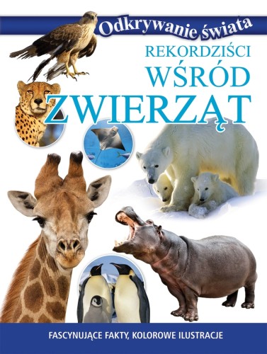 Rekordziści wśród zwierząt. Odkrywanie świata