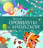 Okładka produktu praca zbiorowa - Urocze opowiastki dla maluszków