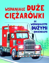 Okładka produktu Helena Muszyńska (tłum.), Alice Beecham, Gabriele Antonini (ilustr.) - Wspaniałe duże ciężarówki ze wspaniałymi dużymi okienkami