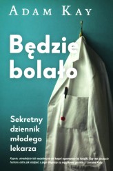 Okładka produktu Adam Kay - Będzie bolało. Sekretny dziennik młodego lekarza
