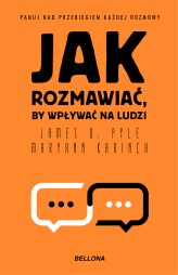 Okładka produktu Maryann Karinch, James O. Pyle - Jak rozmawiać, by wpływać na innych (ebook)