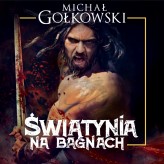 Okładka produktu Michał Gołkowski - Świątynia na bagnach. Trylogia Bramy ze złota. Tom 1 (audiobook)