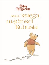 Okładka produktu Brittany Rubiano, Mike Wall (ilustr.) - Mała księga mądrości Kubusia. Disney Kubuś i Przyjaciele