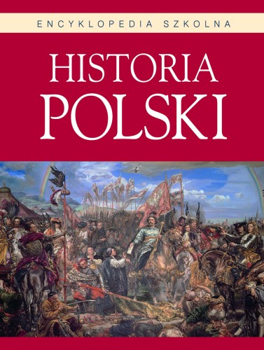 Encyklopedia szkolna. Historia Polski
