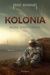 Okładka produktu Max Kidruk - Kolonia. Nowe wieki ciemne. Tom 1