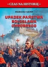 Okładka produktu Mariusz Samp - Upadek państwa Bolesława Chrobrego. Pierwszy rozbiór Polski