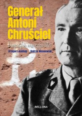 Okładka produktu Andrzej Wesołowski, Grzegorz Jasiński - Generał Antoni Chruściel. Biografia nieoczywista