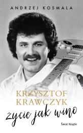 Okładka produktu Krzysztof Krawczyk, Andrzej Kosmala - [OUTLET] Krzysztof Krawczyk. Życie jak wino