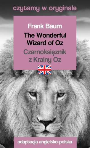 The Wonderful Wizard of Oz / Czarnoksiężnik z Krainy Oz. Czytamy w oryginale