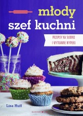 Okładka produktu Lisa Huff - Młody szef kuchni. Przepisy na słodkie i wytrawne wypieki