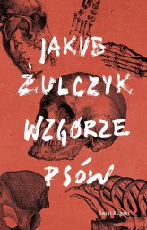 Okładka produktu Jakub Żulczyk - Wzgórze psów