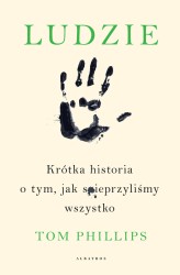 Okładka produktu Tom Phillips - Ludzie. Krótka historia o tym, jak spieprzyliśmy wszystko (audiobook)