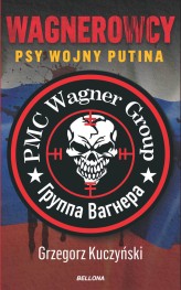 Okładka produktu Grzegorz Kuczyński - Wagnerowcy. Psy wojny Putina (ebook)
