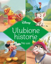 Okładka produktu praca zbiorowa, Ewa Tarnowska (tłum.) - Ulubione historie. Na wsi. Disney